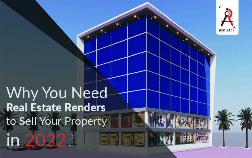 Why You Need Real Estate Renders to Sell Your Property